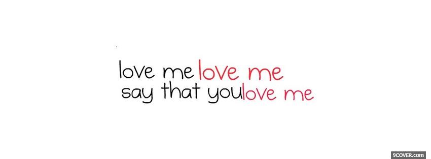 Photo say that you love me quotes Facebook Cover for Free