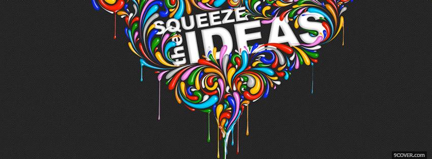 Photo squeeze the ideas quotes Facebook Cover for Free