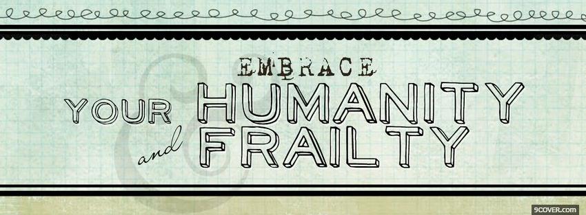 Photo embrace your humanity and frailty Facebook Cover for Free