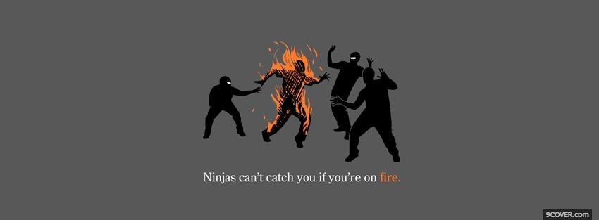 Photo ninjas when youre on fire Facebook Cover for Free