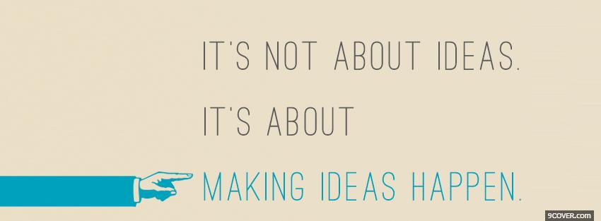 Photo making ideas happen quotes Facebook Cover for Free