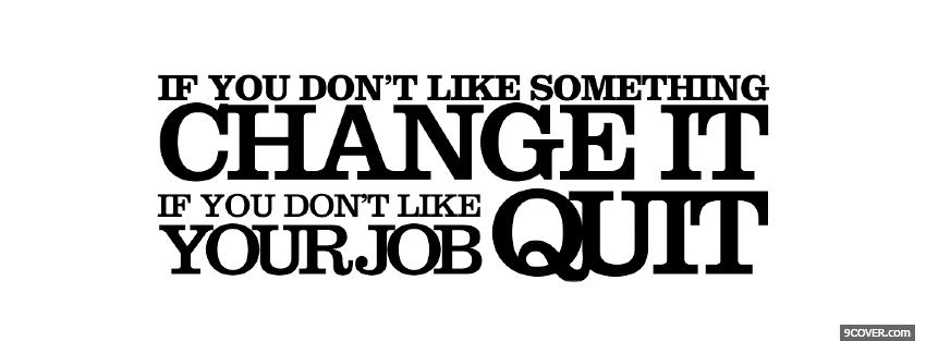 Photo change it or quit quotes Facebook Cover for Free