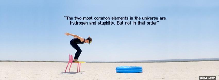 Photo hydrogen stupidity quote Facebook Cover for Free