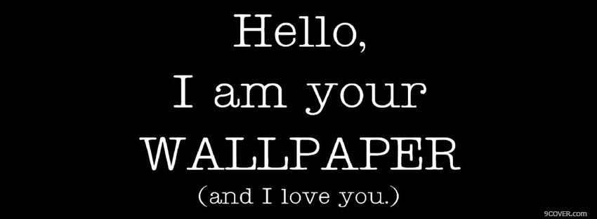Photo im your wallpaper quotes Facebook Cover for Free
