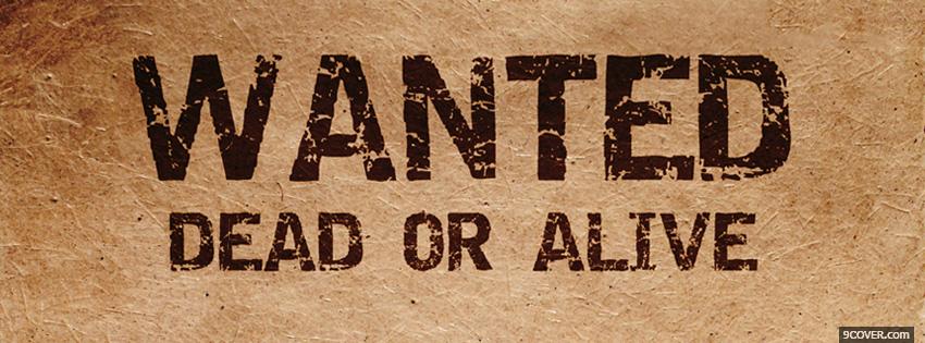 Photo Wanted Dead Or Alive Facebook Cover for Free