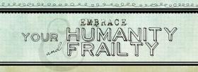embrace your humanity and frailty facebook cover
