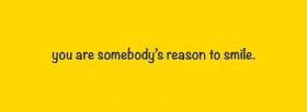 somebodys reason to smile quotes facebook cover