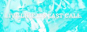 live like its last call quote facebook cover