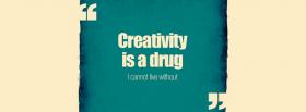 creativity is a drug quotes cover creativity is a drug quotes facebook cover